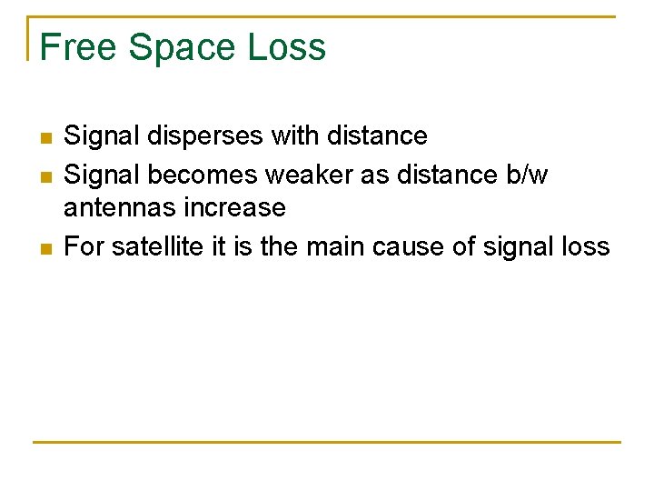 Free Space Loss n n n Signal disperses with distance Signal becomes weaker as