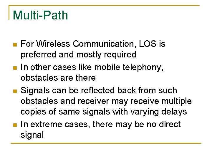 Multi-Path n n For Wireless Communication, LOS is preferred and mostly required In other