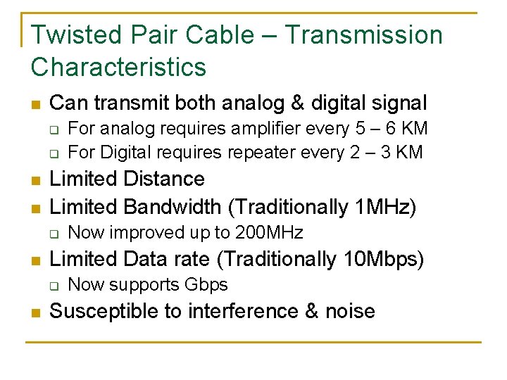 Twisted Pair Cable – Transmission Characteristics n Can transmit both analog & digital signal