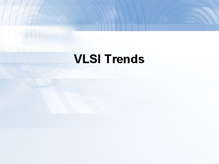 VLSI Trends 