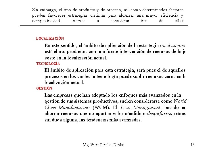 Sin embargo, el tipo de producto y de proceso, así como determinados factores pueden