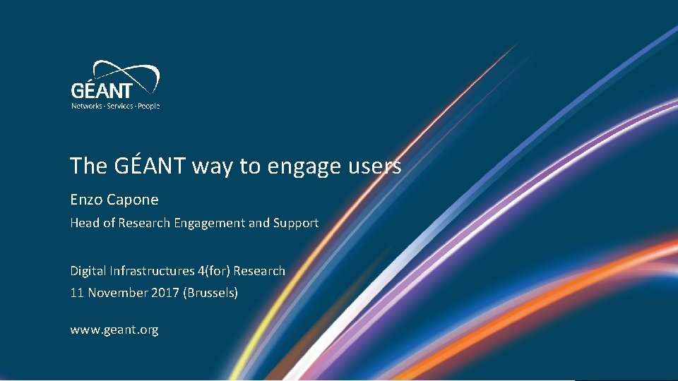 The GÉANT way to engage users Enzo Capone Head of Research Engagement and Support