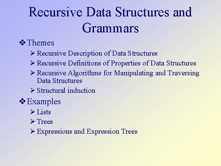 Recursive Data Structures and Grammars Themes Recursive Description of Data Structures Recursive Definitions of