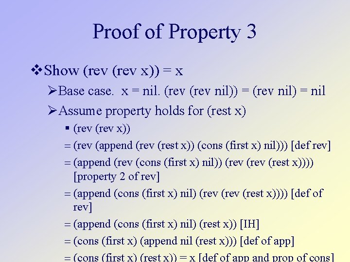 Proof of Property 3 Show (rev x)) = x Base case. x = nil.