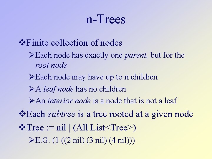 n-Trees Finite collection of nodes Each node has exactly one parent, but for the