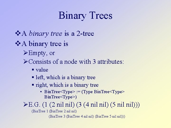 Binary Trees A binary tree is a 2 -tree A binary tree is Empty,