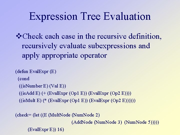 Expression Tree Evaluation Check each case in the recursive definition, recursively evaluate subexpressions and