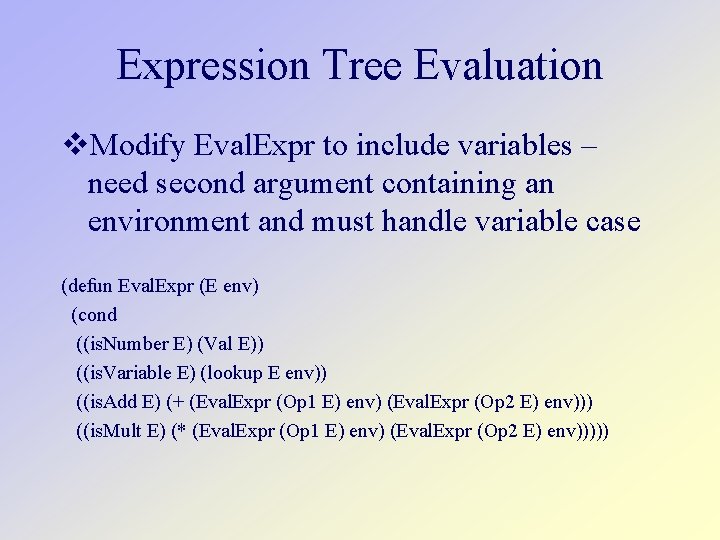 Expression Tree Evaluation Modify Eval. Expr to include variables – need second argument containing