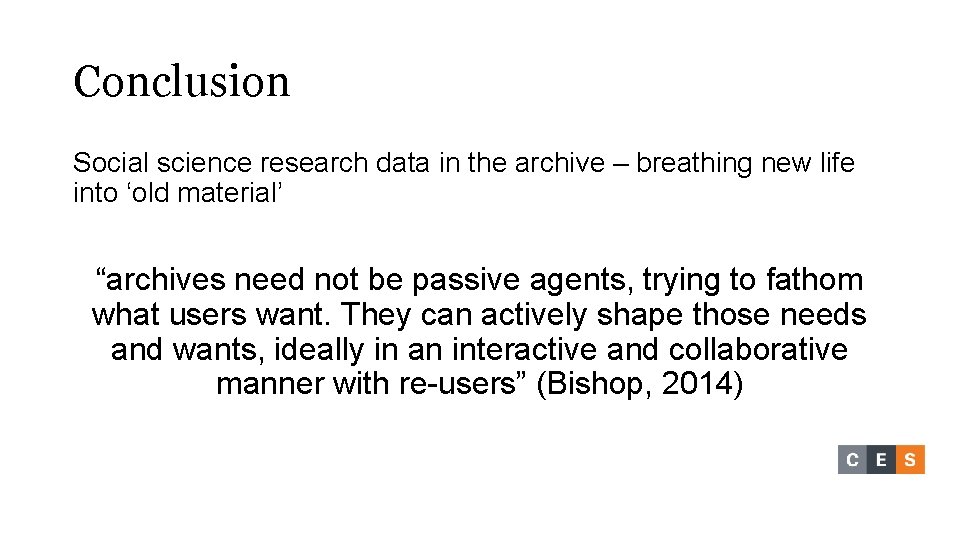 Conclusion Social science research data in the archive – breathing new life into ‘old Conclusion Social science research data in the archive – breathing new life into ‘old