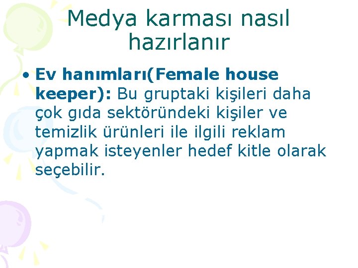 Medya karması nasıl hazırlanır • Ev hanımları(Female house keeper): Bu gruptaki kişileri daha çok