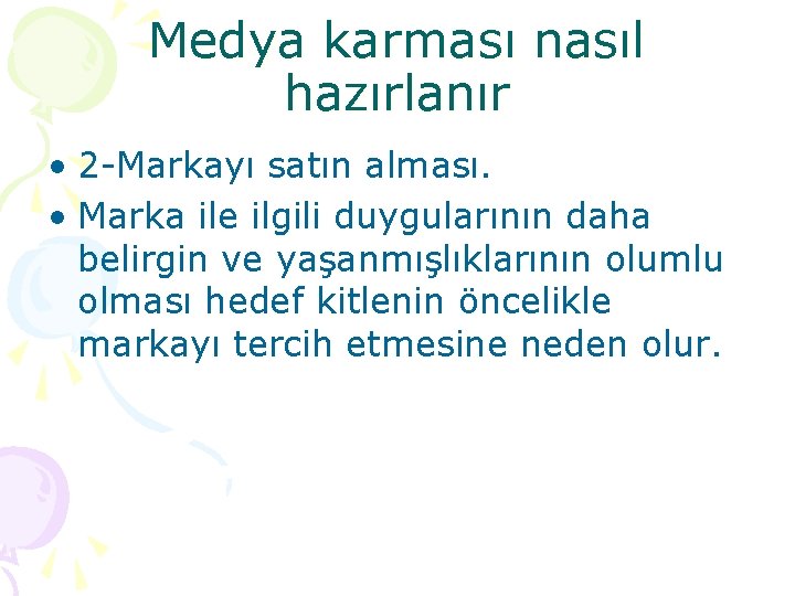 Medya karması nasıl hazırlanır • 2 -Markayı satın alması. • Marka ile ilgili duygularının