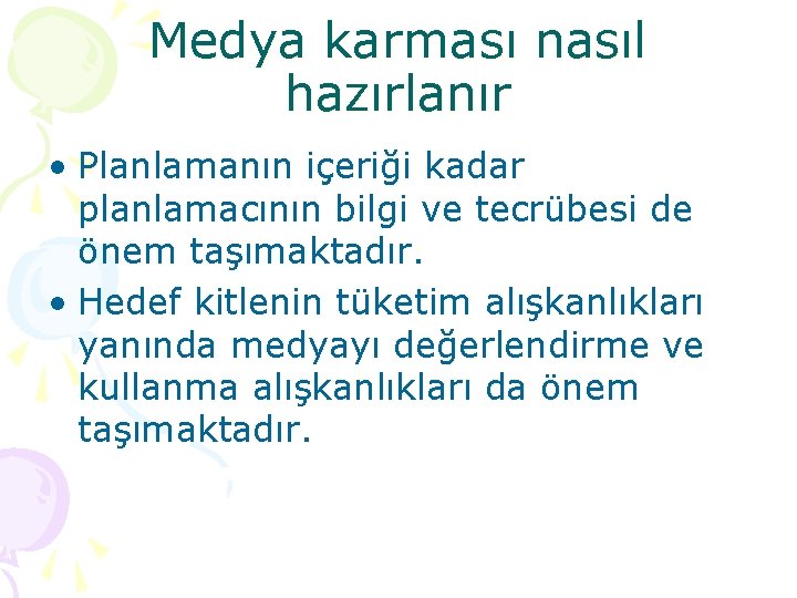 Medya karması nasıl hazırlanır • Planlamanın içeriği kadar planlamacının bilgi ve tecrübesi de önem