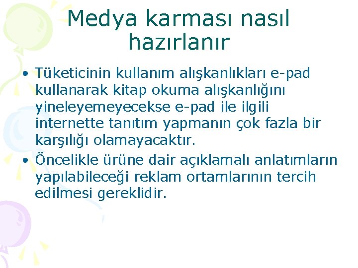 Medya karması nasıl hazırlanır • Tüketicinin kullanım alışkanlıkları e-pad kullanarak kitap okuma alışkanlığını yineleyemeyecekse