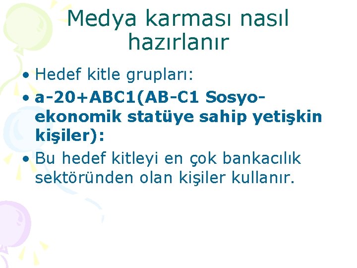 Medya karması nasıl hazırlanır • Hedef kitle grupları: • a-20+ABC 1(AB-C 1 Sosyoekonomik statüye