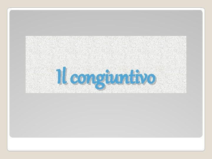 Il congiuntivo 