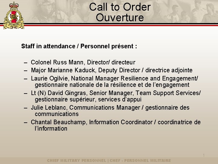Call to Order Ouverture Staff in attendance / Personnel présent : – Colonel Russ
