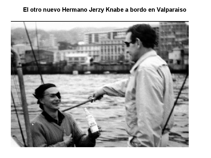 El otro nuevo Hermano Jerzy Knabe a bordo en Valparaiso 