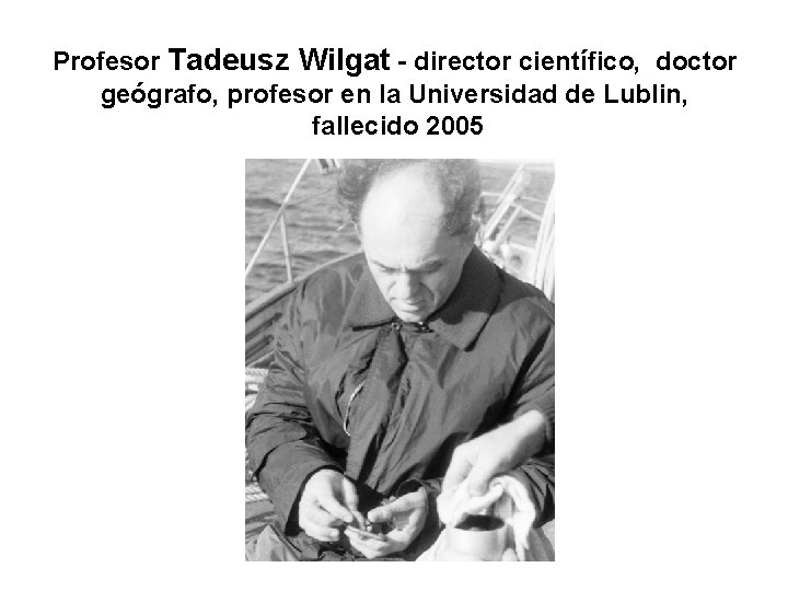 Profesor Tadeusz Wilgat - director científico, doctor geógrafo, profesor en la Universidad de Lublin,