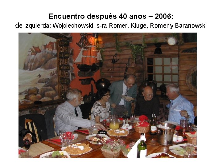 Encuentro después 40 anos – 2006: de izquierda: Wojciechowski, s-ra Romer, Kluge, Romer y