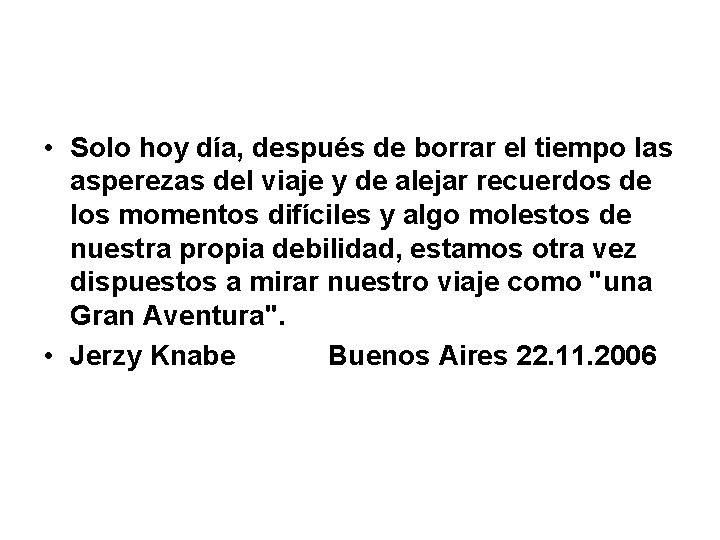  • Solo hoy día, después de borrar el tiempo las asperezas del viaje