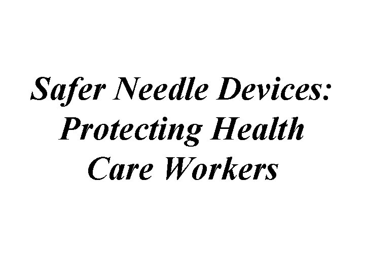 Safer Needle Devices: Protecting Health Care Workers 