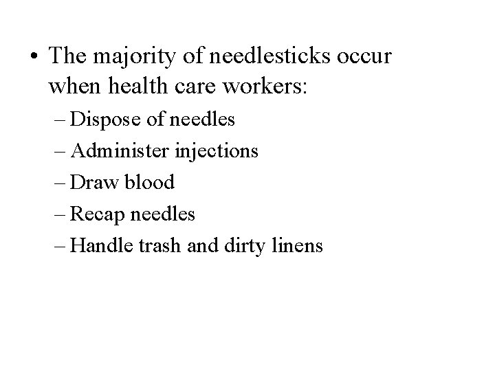  • The majority of needlesticks occur when health care workers: – Dispose of