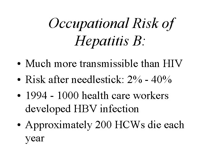 Occupational Risk of Hepatitis B: • Much more transmissible than HIV • Risk after
