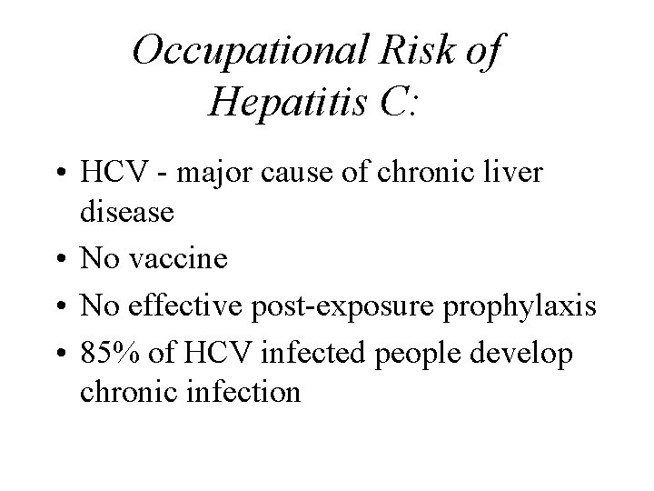 Occupational Risk of Hepatitis C: • HCV - major cause of chronic liver disease