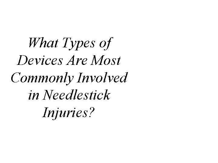What Types of Devices Are Most Commonly Involved in Needlestick Injuries? 