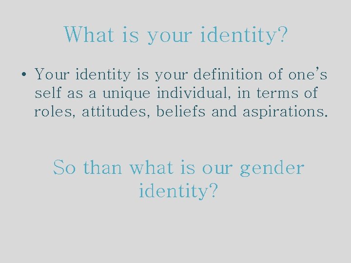 What is your identity? • Your identity is your definition of one’s self as