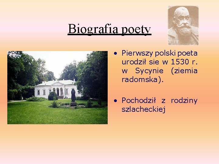 Biografia poety • Pierwszy polski poeta urodził sie w 1530 r. w Sycynie (ziemia