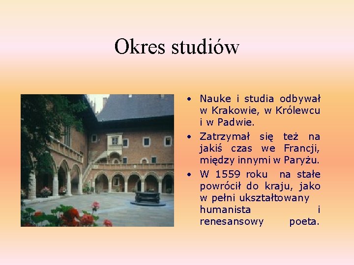 Okres studiów • Nauke i studia odbywał w Krakowie, w Królewcu i w Padwie.