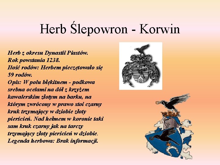 Herb Ślepowron - Korwin Herb z okresu Dynastii Piastów. Rok powstania 1238. Ilość rodów: