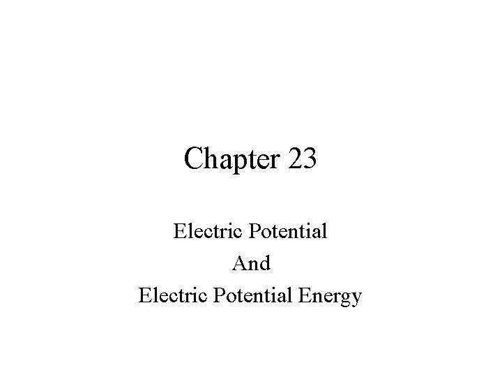 Chapter 23 Electric Potential And Electric Potential Energy 