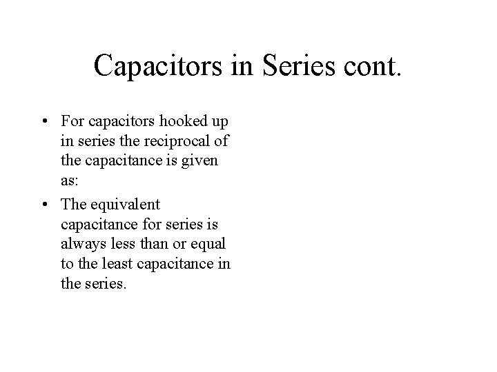 Capacitors in Series cont. • For capacitors hooked up in series the reciprocal of