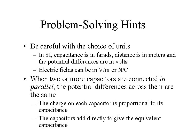 Problem-Solving Hints • Be careful with the choice of units – In SI, capacitance