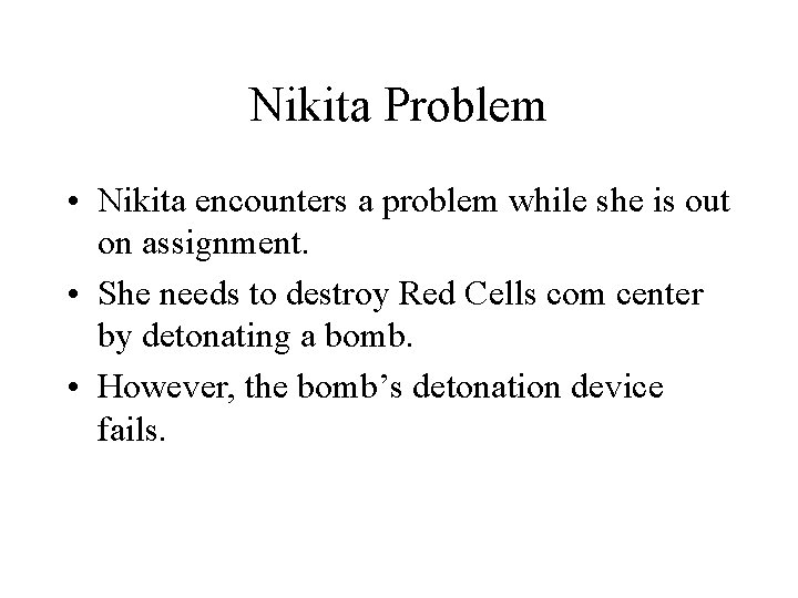 Nikita Problem • Nikita encounters a problem while she is out on assignment. •