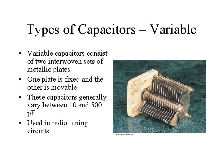 Types of Capacitors – Variable • Variable capacitors consist of two interwoven sets of