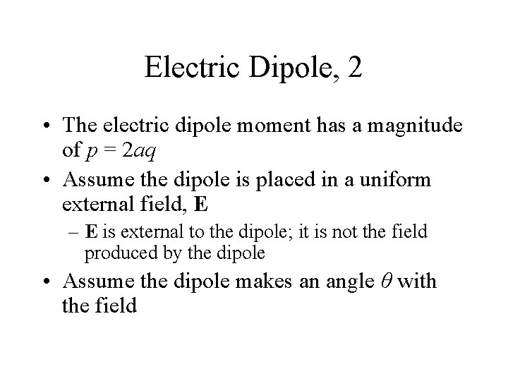 Electric Dipole, 2 • The electric dipole moment has a magnitude of p =