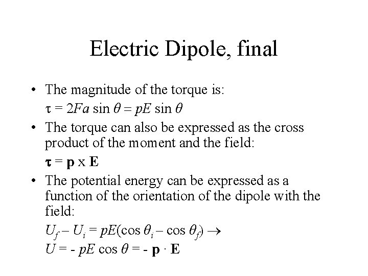 Electric Dipole, final • The magnitude of the torque is: t = 2 Fa