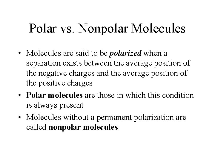 Polar vs. Nonpolar Molecules • Molecules are said to be polarized when a separation