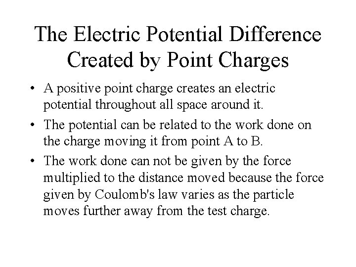 The Electric Potential Difference Created by Point Charges • A positive point charge creates