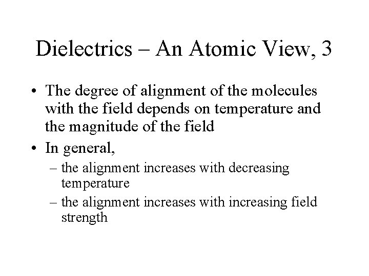 Dielectrics – An Atomic View, 3 • The degree of alignment of the molecules