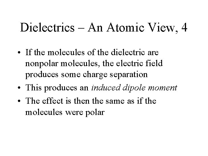 Dielectrics – An Atomic View, 4 • If the molecules of the dielectric are
