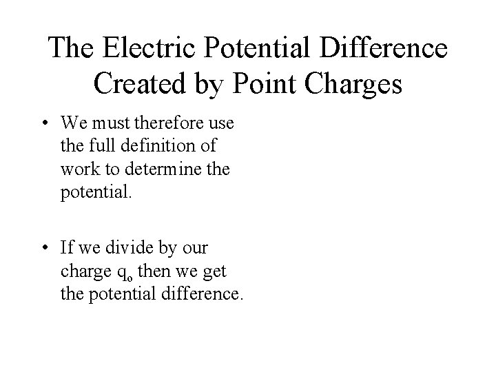 The Electric Potential Difference Created by Point Charges • We must therefore use the