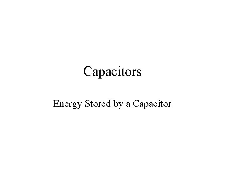 Capacitors Energy Stored by a Capacitor 