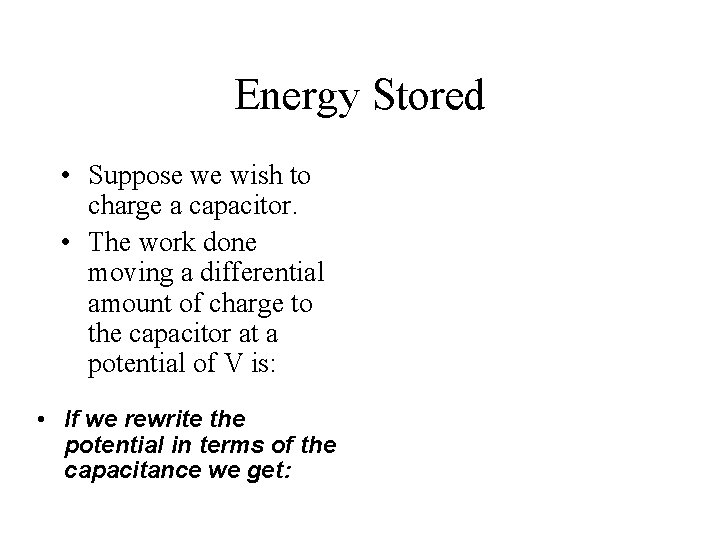 Energy Stored • Suppose we wish to charge a capacitor. • The work done