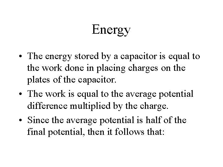 Energy • The energy stored by a capacitor is equal to the work done