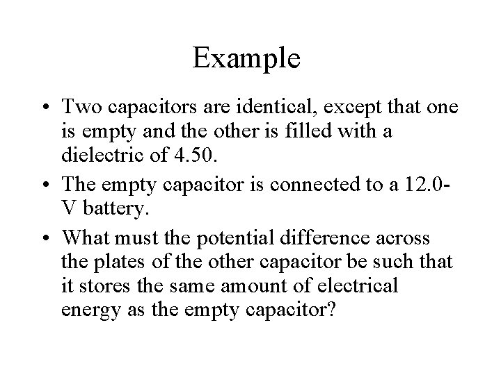Example • Two capacitors are identical, except that one is empty and the other