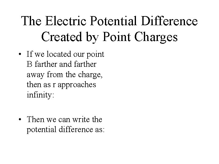 The Electric Potential Difference Created by Point Charges • If we located our point